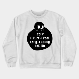 Your Future-Proof Long-Lasting Friend Crewneck Sweatshirt